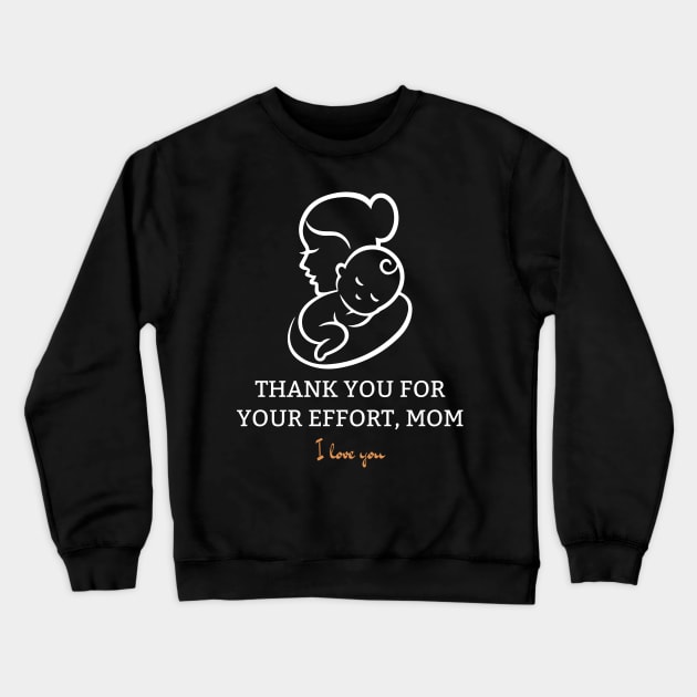 Thank You For Your Effort, Mom I Love You Crewneck Sweatshirt by Tee Shop